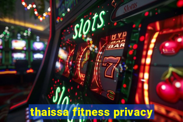 thaissa fitness privacy